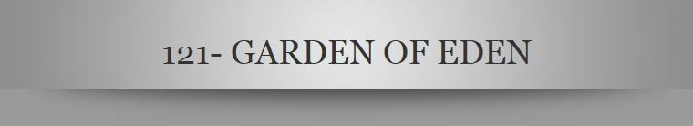121- GARDEN OF EDEN